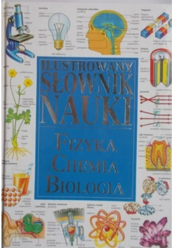 Ilustrowany słownik nauki Fizyka chemia biologia