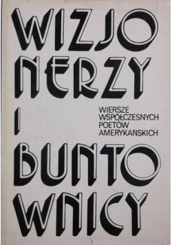 Wizjonerzy i buntownicy Wiersze współczesnych poetów amerykańskich