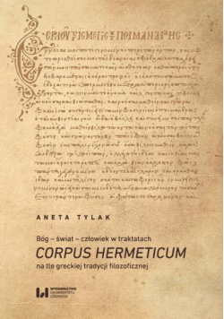 Bóg – świat – człowiek w traktatach Corpus Hermeticum na tle greckiej tradycji filozoficznej