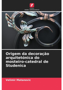 Origem da decoração arquitetónica do mosteiro-catedral de Studenica