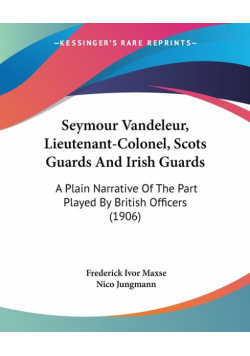 Seymour Vandeleur, Lieutenant-Colonel, Scots Guards And Irish Guards