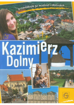 Kazimierz Dolny Przewodnik po mieście i okolicach