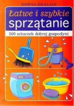Łatwe i  szybkie sprzątanie 500 sztuczek dobrej  gospodyni