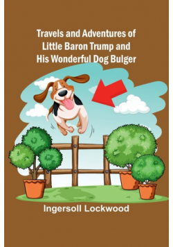 Travels and Adventures of Little Baron Trump and His Wonderful Dog Bulger