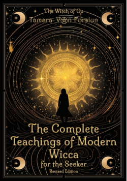 The Complete Teachings of Modern Wicca For the Seeker