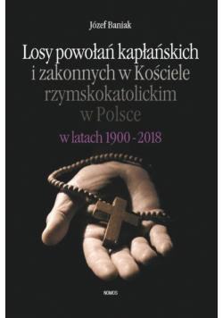 Losy powołań kapłańskich i zakonnych w Kościele rzymskokatolickim w Polsce w latach 1900-2018