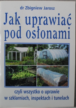 Jak uprawiać pod osłonami