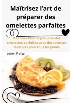 Maîtrisez l'art de préparer des omelettes parfaites