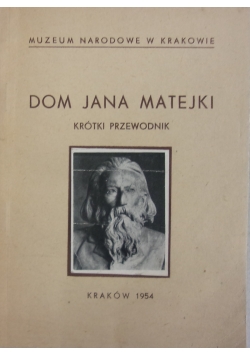 Dom Jana Matejki. Krótki przewodnik