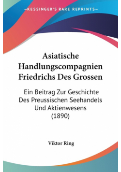 Asiatische Handlungscompagnien Friedrichs Des Grossen