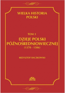 Wielka Historia Polski Tom 3 Dzieje Polski późnośredniowiecznej