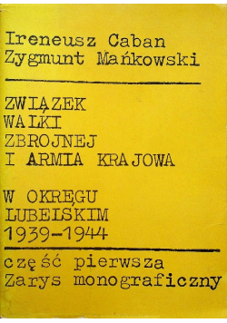 Związek walki zbrojnej i armia krajowa w okręgu Lubelskim Część I