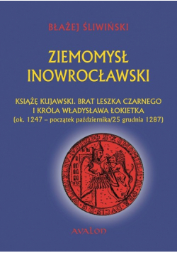 Ziemomysł Inowrocławski książę kujawski. Brat Leszka Czarnego i króla Władysława Łokietka