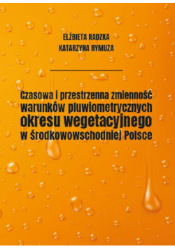Czasowa i przestrzenna zmienność warunków pluwiometrycznych okresu wegetacyjnego w środkowowschodniej Polsce