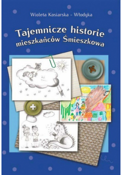Kosiarska-Włodyka Wioleta - Tajemnicze historie mieszkańców Śmieszkowa