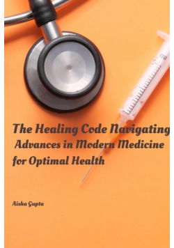 The Healing Code Navigating Advances in Modern Medicine for Optimal Health
