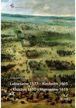 Lubieszów 1577 Kircholm 1605 Kłuszyn 1610 Humienne 1619