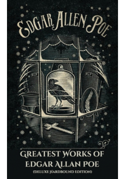 Greatest Works of Edgar Allan Poe (Deluxe Hardbound Edition)