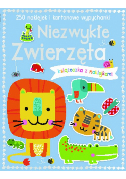 Niezwykłe zwierzęta Książeczka z 250 naklejkami