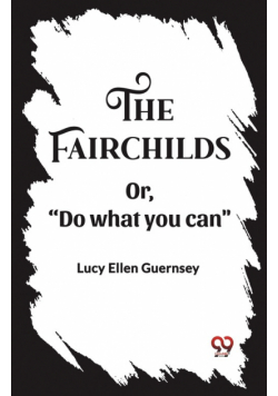 The Fairchilds Or,"Do what you can"
