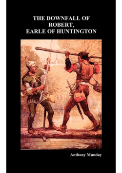 The Downfall of Robert, Earle of Huntington (Hardback)