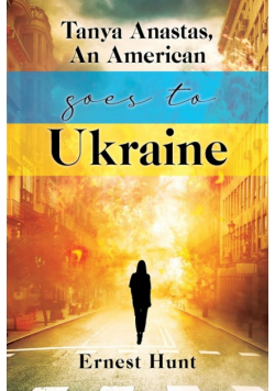 Tanya Anastas, An American Goes to Ukraine