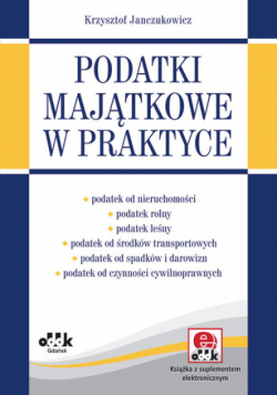 Janczukowicz Krzysztof - Podatki majątkowe w praktyce (z suplementem elektronicznym)