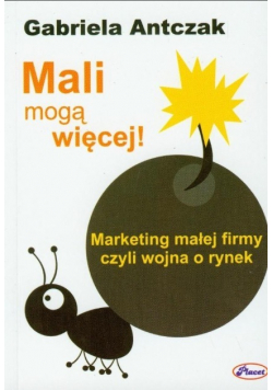 Mali mogą więcej Marketing małej firmy czyli wojna o rynek