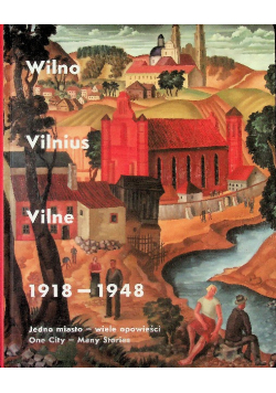 Wilno Vilnius Vilne 1918 - 1948 Jedno miasto