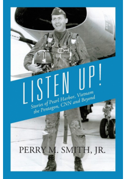 Listen Up! Stories of Pearl Harbor, Vietnam, the Pentagon, CNN and Beyond