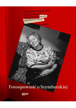 Powrót pogubionych rzeczy Fotoopowieść o Szymborskiej
