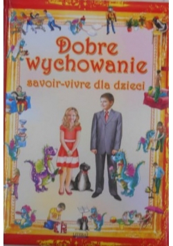 Dobre wychowanie Savoir - vivre dla dzieci