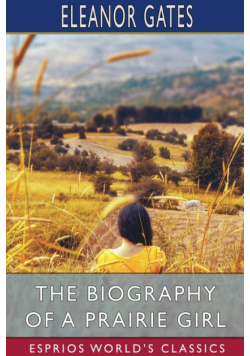 The Biography of a Prairie Girl (Esprios Classics)