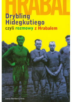 Drybling Hidegkutiego czyli rozmowy z Hrabalem