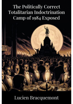 The Politically Correct Totalitarian Indoctrination Camp of 1984 Exposed