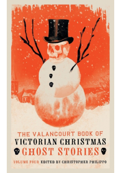 The Valancourt Book of Victorian Christmas Ghost Stories, Volume 4