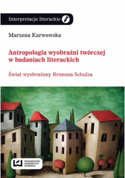 Antropologia wyobraźni twórczej w badaniach literackich