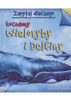 Zapytaj dlaczego kochamy wieloryby i delfiny