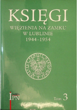 Księgi więzienia na zamku w Lublinie 1944 - 1954 Tom 3