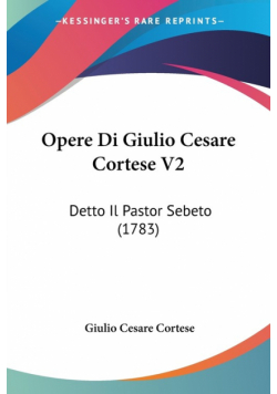 Opere Di Giulio Cesare Cortese V2