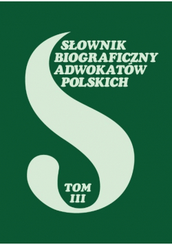 Słownik biograficzny adwokatów polskich Tom III
