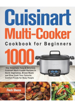 Cuisinart Multi-Cooker Cookbook for Beginners