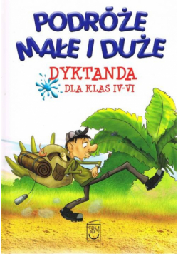 Podróże małe i duże Dyktanda klas IV-VI