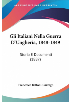 Gli Italiani Nella Guerra D'Ungheria, 1848-1849
