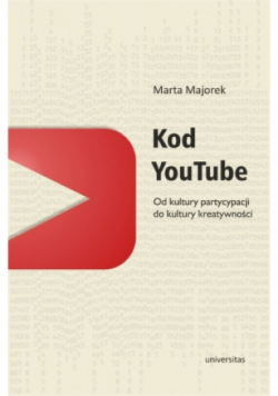 Kod YouTube Od kultury partycypacji do kultury kreatywności