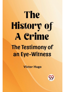 The History of a Crime The Testimony of an Eye-Witness