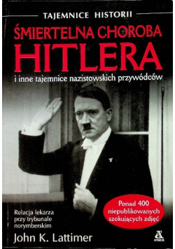 Śmiertelna choroba Hitlera i inne tajemnice nazistowskich przywódców