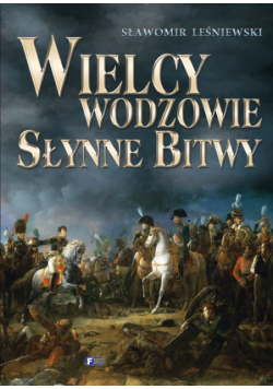 Wielcy wodzowie Słynne bitwy