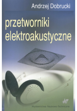 Dobrucki Andrzej - Przetworniki elektroakustyczne