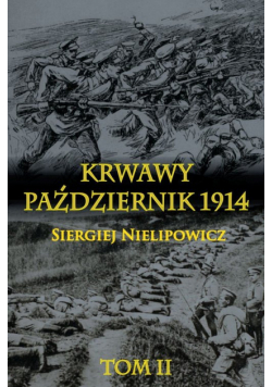 Nielipowicz Siergiej - Krwawy październik 1914, Tom 2